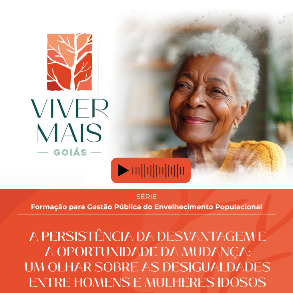  A Persistência da Desvantagem e a Oportunidade da Mudança: um Olhar Sobre as Desigualdades entre Homens e Mulheres Idosos