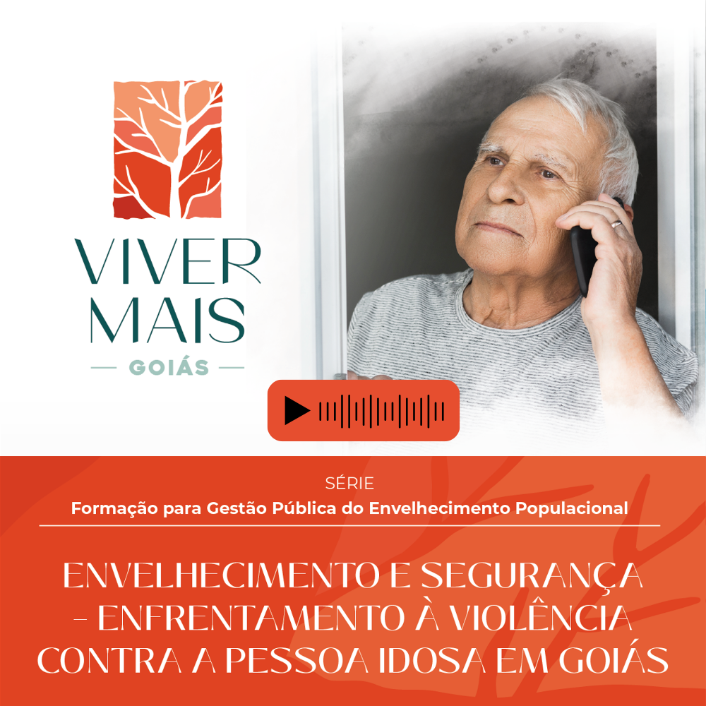  Envelhecimento e Segurança: Enfrentamento a Violência contra a Pessoa Idosa em Goiás