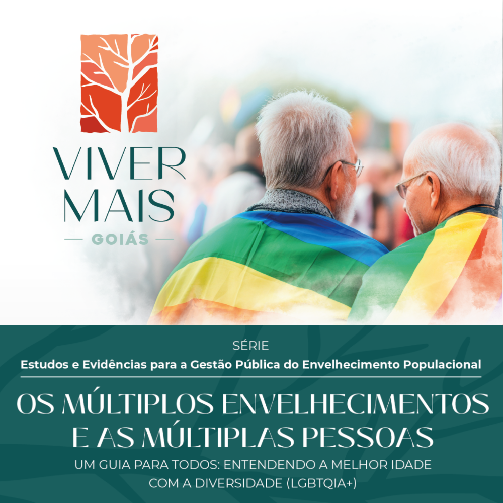 Os Múltiplos Envelhecimentos e as Múltiplas Pessoas: um Guia para Todos Entenderem a Melhor Idade Com a Diversidade (LGBTQIA+)