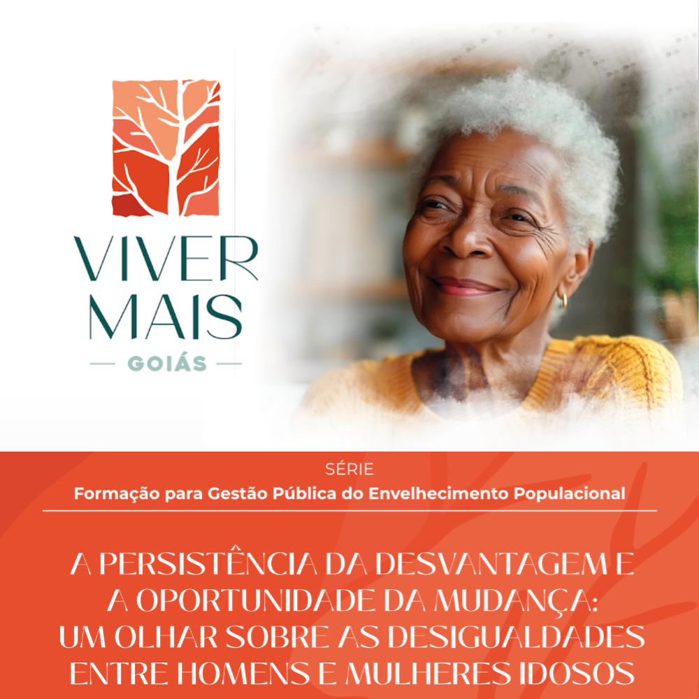 A Persistência da Desvantagem e a Oportunidade da Mudança: um Olhar Sobre as Desigualdades entre Homens e Mulheres Idosos