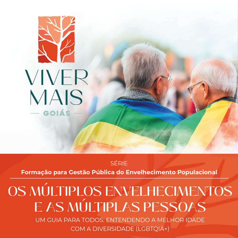 Os Múltiplos Envelhecimentos e as Múltiplas Pessoas: um Guia para Todos Entenderem a Melhor Idade Com a Diversidade (LGBTQIA+)